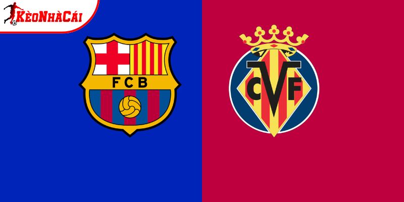 Soi Kèo Barcelona vs Villarreal, 22h15 28/2 - La Liga
