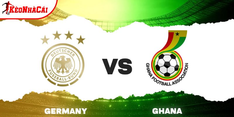 Soi kèo Đức vs Ghana, 1h45 ngày 31/3 - Giao hữu quốc tế